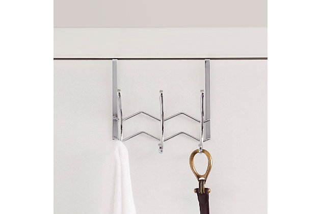 A handy hanging rack that requires zero drilling or hardware to install! Slip it Over-the-Door to conserve extra space for instant storage space whenever you need it.    Designed with dual hooks that are set on a  classic chic chevron styled frame, it's a stylish alternative to traditional hanging racks.  Great for the bedroom, bathroom, and foyer, use it to keep your clothes, bags, and jackets off the floor. The Over-the-Door organizing rack makes it quick to grab your essentials as you head out the door.  Fits over most doors measuring  1.75 inches thick.3 hooks span vertically across | Soft sculpted hooks are designed to gently grasp your clothing without snagging | Great for any room in the house | Made of rust-proof steel