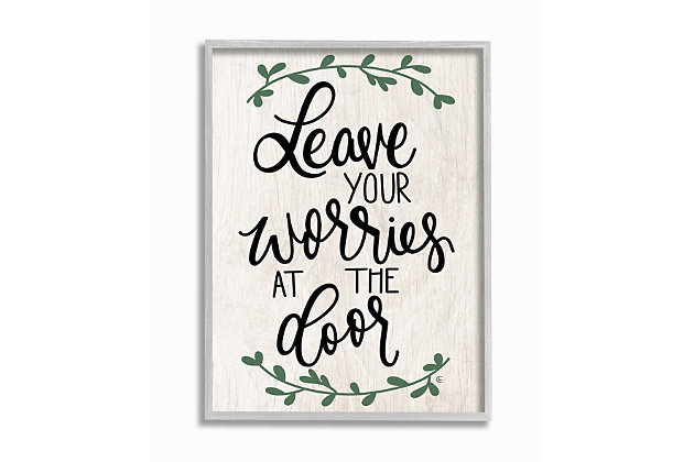Great sentiment for your mud room or front hall: Leave your worries at the door. First came wood, then came canvas, and now we introduce our 'Framed Giclee Textured Wall Art.' 100% Made in USA as always, we start with a giclee lithograph mounted on wood, and finish it with a texturized brush stroke finish. We didn't stop there though as we fit it within a 1.5 inch thick ebony wood grain frame to add depth and dimension. Ready to hang.Ready to hang | Proudly made in usa | Design by fearfully made creations