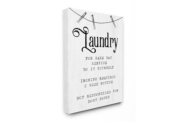 Decorate your laundry area with this message to the family.  Proudly made in the USA, our stretched canvas is created with only the highest standards. We print with high quality inks and canvas, and then hand cut and stretch it over a 1.5 inch thick wooden frame. The art comes ready to hang with no installation required. Not to mention, at this size, it is sure to be the focal point of any room!Ready to hang | Proudly made in usa | Design by daphne polselli