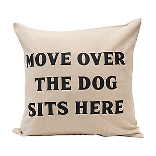 This cotton pillow is perfect for any dog-lovers. With a cream base and black letters, it spells out "Move Over The Dog Sits Here". Adorable addition to any couch or chair that the dog has claimed as its ownThis cotton pillow is perfect for any home with a dog, as it reads "move over the dog sits here" | Made out of cotton | Natural and black color | Adds both style and comfort to any seat | 100% cotton