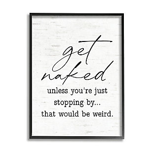 Stupell Get Naked Unless Stopping By Humorous Phrase 24 X 30 Framed Wall Art, White, large
