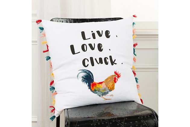 I’ve gone chicken crazy!  One of the most interesting creatures in the farmyard is a chicken! This colorfully printed with embroidered accents rooster would be at home in any barnyard or anyone’s home for that matter. This cool cock - a - doodle - do reminds us of the fun side of chicks and their flouncy attitudes as they parade around wherever they are! On a crisp white cotton duck, this pillow features the same colors found in the rooster’s feathers duplicated in hand tied tassels that are secured onto two ends of the pillow. The crisp cotton duck is also featured on the pillow’s back and has a hidden zipper closure for ease of fill. Whether you have a barn yard, back yard, or no  yard at all, this lovely, lively pillow is a wonderful injection of color and fun for any decor.chicken love | colorful printing and embroidery | colorful print and embroidered rooster | colorful hand tied tassels on two ends of the pillow | solid back features hidden zipper closure for ease of fill | 100% Cotton