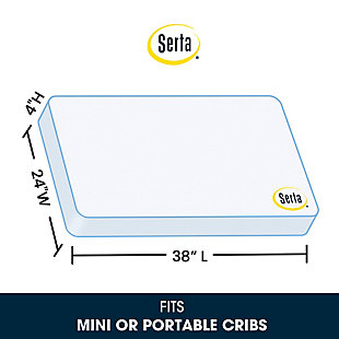 Serta’s Perfect Embrace 4" Mini Crib Mattress was designed with your baby's health, safety and comfort in mind. It delivers all the benefits of a full-sized crib mattress in the convenience of a smaller size to fit mini cribs and portable cribs (not designed for standard cribs or pack 'n plays). The fiber core, made from recycled materials, delivers a firm yet lightweight sleep space, while the waterproof vinyl cover helps prevent mold, mildew and odor. All Serta crib mattresses are GREENGUARD Gold Certified and meet the strictest standards offered by the Greenguard Environmental Institute, which recognizes products with low chemical emissions, contributing to improved indoor air quality.Made of vinyl with fiber core | Measuring 38" l x 24" w x 4" h; fits most mini cribs and portable cribs (not designed for standard cribs or pack 'n plays) | Measure your crib first to ensure perfect fit | Features hypoallergenic fiber core made from recycled materials for firm comfort and support nontoxic construction free from harmful materials/chemicals | Features a durable, waterproof vinyl cover that wipes clean | Greenguard gold certified: recognizes products with low chemical emissions, contributing to healthier environments | Made in usa | Meets or exceeds flammability, lead, phthalate and cpsia testing; does not contain toxic fire retardants; jpma certified | For any questions regarding delta children products, please contact consumersupport@deltachildren.com monday to friday, 8:30 a.m. To 6 p.m. (est)