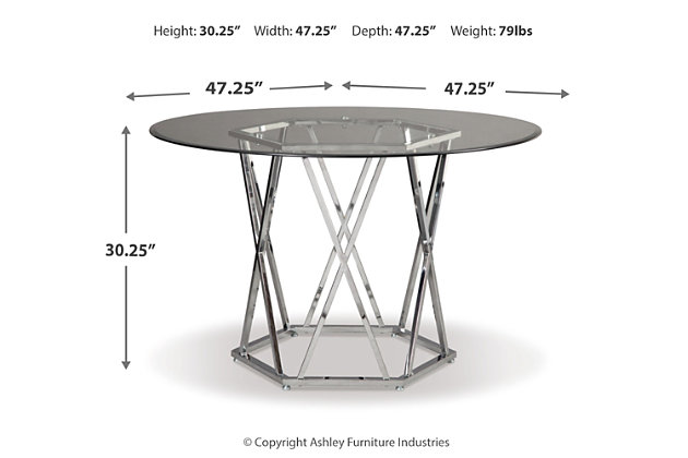 Wowing with an open and airy but sturdy profile, the Madanere round dining room table is sure to whet your appetite for ultra-contemporary style. Sporting a chrome-tone finish for a high-sheen effect, the hexagonal metal base is striking from every angle. Clear glass top rounds out the look with sheer simplicity.Metal frame in chrome-tone finish | Clear, tempered glass top with beveled edge | Seats 4 | Assembly required | Estimated Assembly Time: 30 Minutes