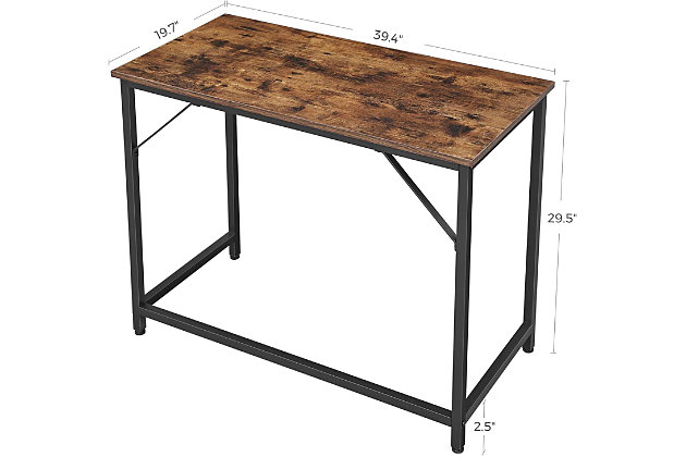 Combining robust materials with a clean, no-frills aesthetic, this 39" writing/computer desk makes working hard look easy. Designed for those with an eye for urban industrial and modern rustic furnishings, this simply chic, high-quality desk works on so many levels and can fit right into the scene. With a weight capacity of up to 110 pounds, it’s plenty sturdy—offering room for a printer, reading lamp, stack of books and more. Be it for encouraging kids to knuckle down with their homework or knocking out that stack of bills or thank-you notes, this writing desk gets the job done.Made of engineered wood with rustic brown finish | Black steel frame | Includes leveling feet for stability | Holds up to 110 pounds | Assembly required