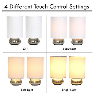 Add a contemporary feel to any room with these attractive brushed nickel touch lamps. Touch controls with 4 settings (Low, Medium, High, Off). The fabric shades complete this modern look. Perfect lamp for bedroom night tables. We believe that lighting is like jewelry for your home. Our products will help to enhance your room with chic sophistication.2 x fabric shades | 2 x  mini brushed nickel touch bases | 4 touch settings (high, medium, low, off) | Dimensions: height: 9" x shade diameter: 5"