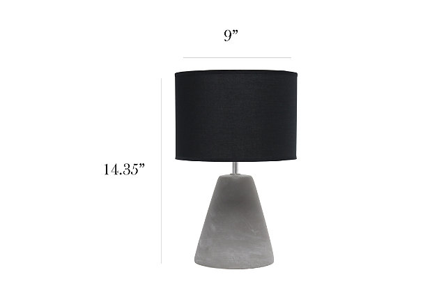 The perfect table lamp for an easy upgrade to give your home a sophisticated modern look!  Simple yet stylish, this table lamp features a cone like gray concrete base complimented by a black fabric shade.  Ideal for your living room, bedroom, office or entryway.Gray concrete base | Black fabric drum shade | Easily accessible rotary switch on cord | Uses 1 x 40w type b candelabra base bulb (not included) | Lamp measures l: 9" x w: 9" x h:14.20" | Sophisticated & modern